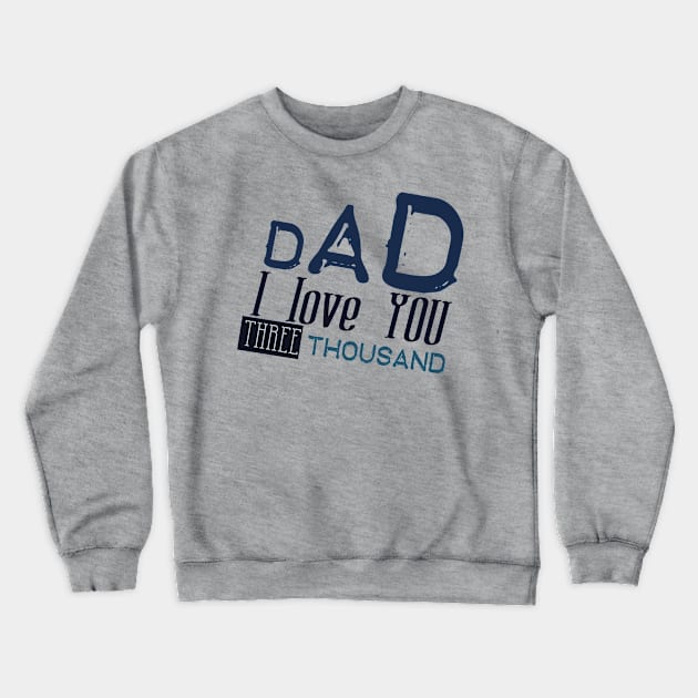 Dad i love you three thousand Crewneck Sweatshirt by Ticus7